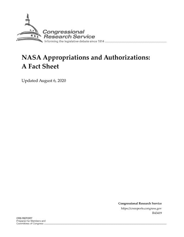 handle is hein.crs/govdbgv0001 and id is 1 raw text is: 






Corngr-msonal
  Resemch ervfkce


NASA Appropriations and Authorizations:

A Fact Sheet


Updated August 6, 2020


Congressional Research Service
https://crsreports.congress.gov
              R43419


C,'-M REPORT
          . .....................................................................................................................................................................................................................


