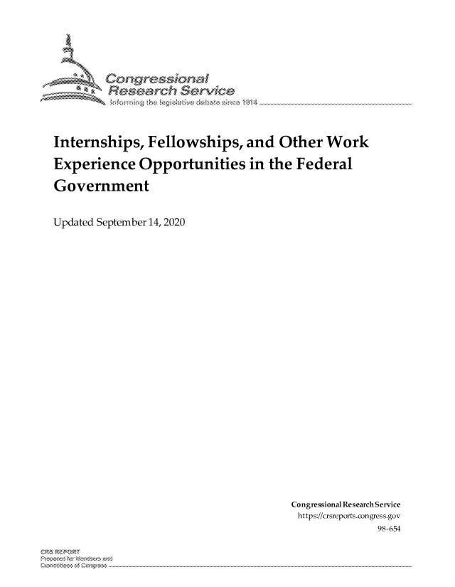 handle is hein.crs/govdbjn0001 and id is 1 raw text is: 












Internships, Fellowships, and Other Work

Experience Opportunities in the Federal

Government


Updated September 14, 2020


Congressional Research Service
https://crsreports.congress.gov
              98-654


0 ME.Z IRT


