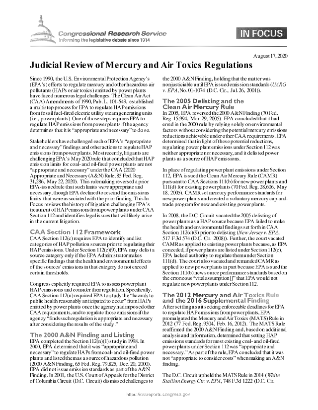 handle is hein.crs/govdbjz0001 and id is 1 raw text is: 








                                                                                             August 17,2020

Judicial Review of Mercury and Air Toxics Regulations


Since 1990, the U.S. Environmental Protection Agency's
(EPA's) efforts to regulate mercury and other hazardous air
pollutants (HAPs or airtoxics) emitted by powerplants
have faced numerous legal challenges. The Clean Air Act
(CAA) Amendments of 1990, Pub. L. 101-549, established
a multis tep process for EPA to regulate HAP emis sions
fromfossil fuel-fired electric utility s teamgenerating units
(i.e., powerplants). One of those steps requires EPA to
regulate HAP emis s ions frompower plants if the agency
determines that it is appropriate andnecessaryto do so.

Stakeholders have challenged each ofEPA's appropriate
and necessary findings and other actions to regulate HAP
emissions frompower plants. Mostrecently, litigants are
challenging EPA's May2020 rule that concluded that HAP
emission limits for coal- and oil-fired power plants are not
appropriate and necessary underthe CAA (2020
Appropriate and Necessary (A&N) Rule, 85 Fed. Reg.
31,286, May 22,2020). This rulemaking reversed aprior
EPA-is sued rule that such limits were appropriate and
necessary, though EPA declinedto rescind the emis s ions
limits that were as sociated with the prior finding. This In
Focus reviews thehis tory of litig ation challenging EPA's
treatment ofHAP emis s ions frompower plants under CAA
Section 112 and identifies legal issues that will likely arise
in the current litigation.


CAA Section 112(c) requires EPA to identify and list
categories of HAP pollution sources prior to regulating thei
HAP emis sions. Under Section 112(c)(9), EPA may delis t a
source category only ifthe EPA Administrator makes
specific findings that thehealth and environmentaleffects
of the sources' emis sions in that category do not exceed
certain thresholds.

Congress explicitly required EPA to as sess power plant
HAP emis sions and consider their regulation. Specifically,
CAA Section 112(n) required EPA to studythe hazards to
public health reasonably anticipatedto occur fromHAPs
emitted by power plants oncethe agencyhad impo sedother
CAA requirements, and to regulate those emis sions if the
agency finds suchregulation is appropriate and necessary
after considering the results of the study.


EPA completed the Section 112(n)(1) study in 1998. In
2000, EPA determined thatit was appropriateand
necessaryto regulateHAPs fromcoal- and oil-fired power
plants andlistedthemas a sourceofhazardous pollution
(2000 A&N Finding, 65 Fed. Reg. 79,825, Dec. 20, 2000).
EPA did not issue emission standards as part of the A&N
Finding. In 2001, the U.S. Court of Appeals for the District
of Columbia Circuit (D.C. Circuit) disimissed challenges to


the 2000 A&N Finding, holding that the matter was
nonjusticiable until EPA is sued emis sion standards (UARG
v. EPA,No.01-1074 (D.C. Cir., Jul.26, 2001)).



In 2005, EPA reversedthe2000 A&NFinding (70Fed.
Reg. 15,994, Mar. 29, 2005). EPA concludedthatit had
erred in the 2000 rule by relying solely on environmental
factors without considering thepotential mercury emissions
reductions achievable under other CAA requirements. EPA
determined that in light ofthes e potential reductions,
regulating power plant emissions under Section 112 was
neither appropriate nor necessary, and it delis ted power
plants as asource of HAPemissions.

In place of regulating power plant emis sions under Section
112, EPA issued the Clean Air Mercury Rule (CAMR)
pursuant to CAA Sections 111 (b) for new power plants and
111 (d) for existing powerplants (70Fed. Reg. 28,606, May
18, 2005). CAMR set mercury performance standards for
new power plants and created a voluntary mercury cap-and-
trade programfor new and existing power plants.

In 2008, the D.C. Circuit vacated the 2005 delisting of
powerplants as a HAP sourcebecause EPA failed to make
the health and environmental findings set forth in CAA
Section 112(c)(9) prior to delisting (New Jersey v. EPA,
517 F.3d 574 (D.C. Cir. 2008)). Further, the courtvacated
CAMRas applied to eisting power plants because, as EPA
conceded, ifpower plants are listedunder Section 112(c),
EPA lacked authority to regulate themunder Section
111(d). The court also vacated and remanded CAMR as
applied to new power plants in part because EPA issued the
Section 111 (b) new source performance standards based on
the erroneous vital as sunption [] that EPA would not
regulate new power plants under Section 112.



After settling a suit seeking enforceable deadlines for EPA
to regulate HAP emissions frompower plants, EPA
promulg ated the Mercury and Air Toxics (MATS) Rule in
2012 (77 Fed. Reg. 9304, Feb. 16, 2012). The MATS Rule
reaffirmed the 2000 A&N Finding and, based on additional
analysis and information, determinedthat setting HAP
emissions standards formost existing coal- and oil-fired
power plants under Section 112was appropriate and
necessary.As part of the rule, EPA concluded that it was
not appropriate to consider costs when making an A&N
finding.

The D.C. Circuit upheld the MATS Rule in 2014 (White
StallionEnergy Ctr. v. EPA,748 F.3d 1222 (D.C. Cir.


A A '2


k


pgpg\\\ \\



