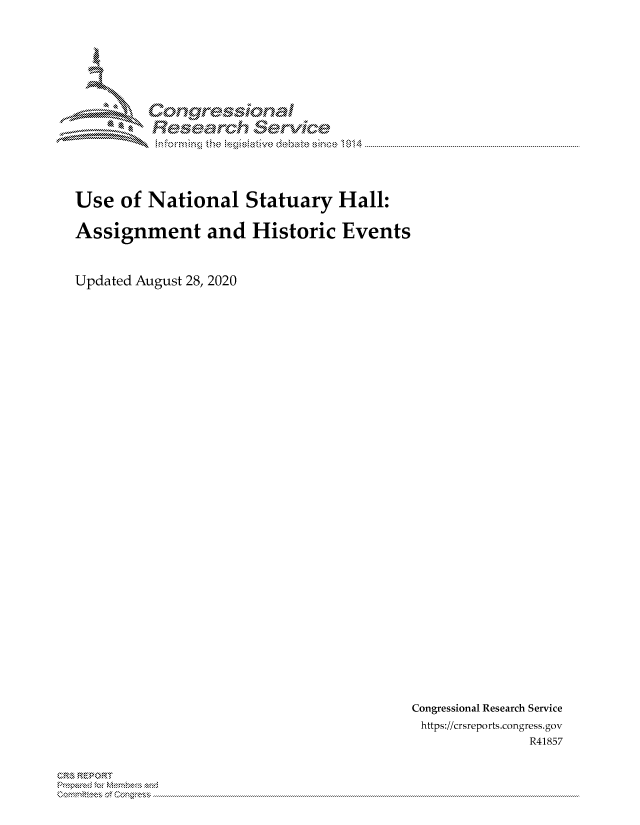 handle is hein.crs/govdbnl0001 and id is 1 raw text is: 







Corngr-msonal
      c-    Se


Use  of National Statuary Hall:

Assignment and Historic Events


Updated August 28, 2020


Congressional Research Service
https://crsreports.congress.gov
              R41857


C,, k E''



