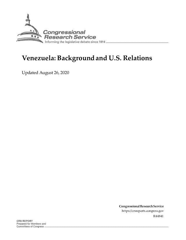 handle is hein.crs/govdbns0001 and id is 1 raw text is: 
















Venezuela: Background and U.S. Relations



Updated August 26, 2020


Congressional Research Service
https://crsreports.congress.gov
               R44841


xn, 'x  . .....



