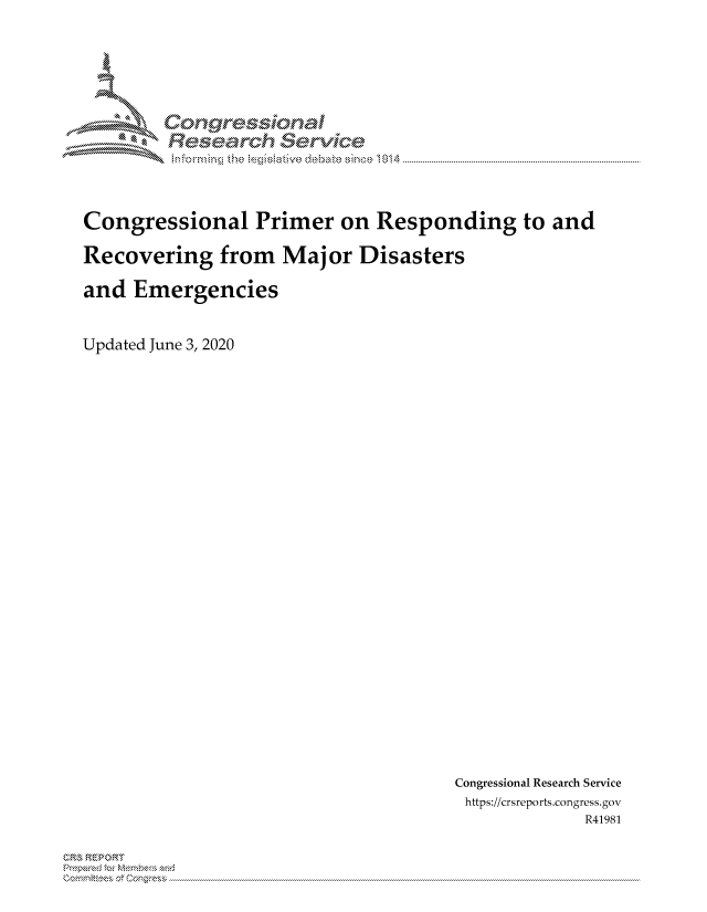 handle is hein.crs/govdbpu0001 and id is 1 raw text is: 





        Corngr-msonal
          Tesarch  eCIvlce



Congressional Primer on Responding to and

Recovering from Major Disasters

and Emergencies


Updated June 3, 2020


Congressional Research Service
https://crsreports.congress.gov
             R41981


CR,, ,k REPOR'T


