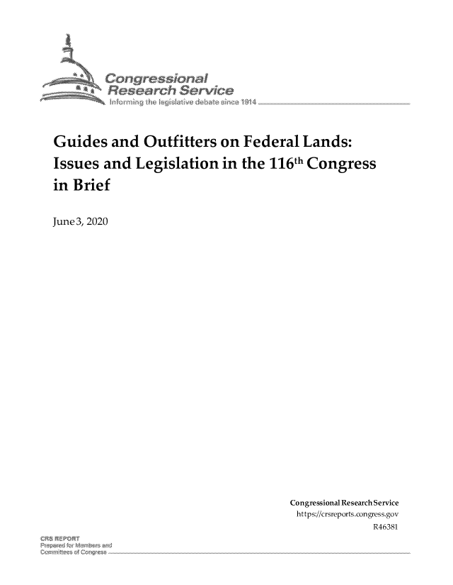 handle is hein.crs/govdbtx0001 and id is 1 raw text is: 













Guides and Outfitters on Federal Lands:

Issues and Legislation in the 116th Congress

in Brief


June 3, 2020


Congressional Research Service
https://crsreports.congress.gov
              R46381


xn, 'x . .....


