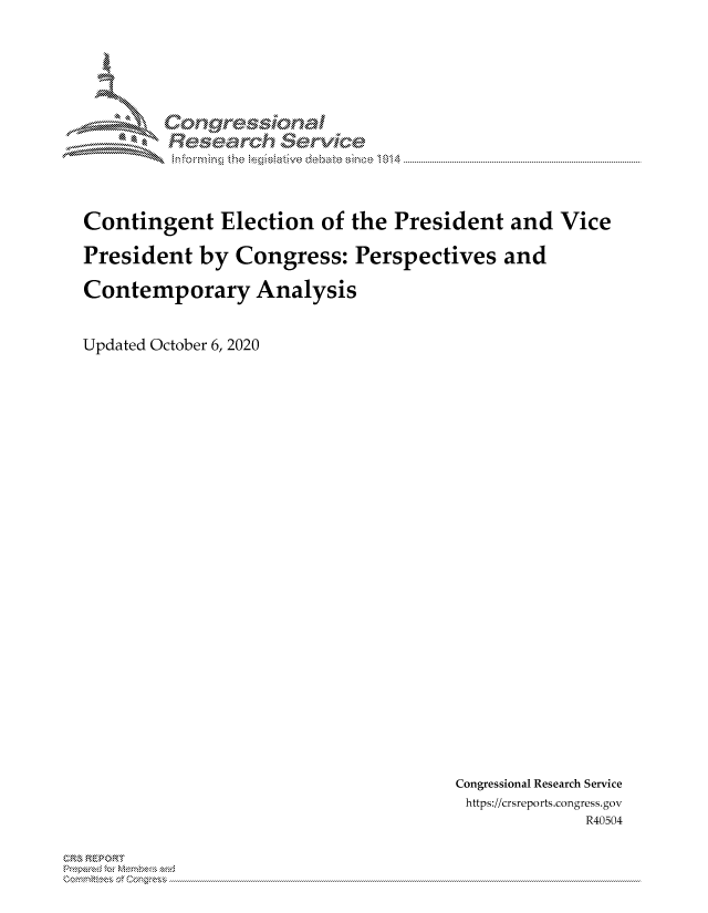 handle is hein.crs/govdcdz0001 and id is 1 raw text is: 





        uorngr-msonal
          Tesarch   eCIvlce



Contingent Election of the President and Vice

President by Congress: Perspectives and

Contemporary Analysis


Updated October 6, 2020


Congressional Research Service
https://crsreports.congress.gov
            R40504


C,,k REIP R'


