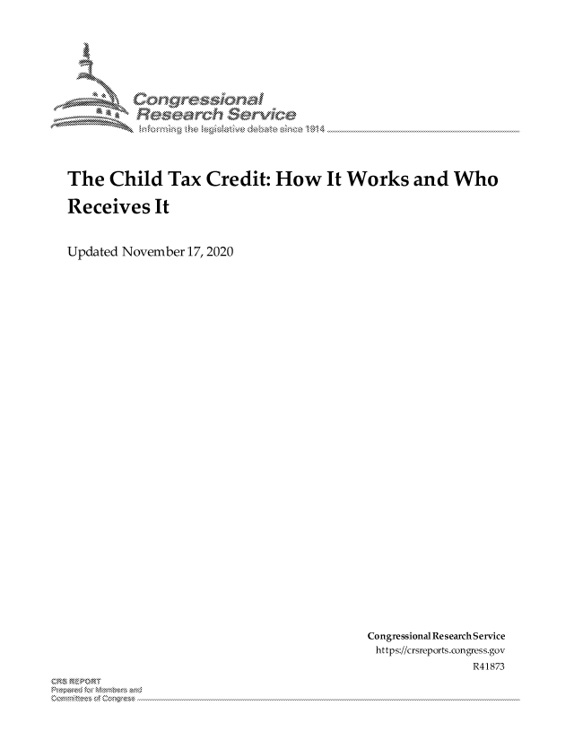 handle is hein.crs/govdcpe0001 and id is 1 raw text is: 













The   Child   Tax  Credit:  How It Works and Who

Receives It


Updated November 17, 2020


Congressional Research Service
https://crsreports.congress.gov
              R41873


