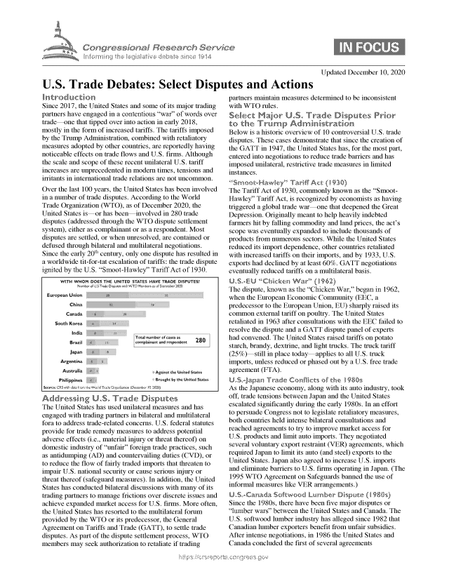 handle is hein.crs/govdcyd0001 and id is 1 raw text is: 




* \


Updated December   10, 2020


U.S. Trade Debates: Select Disputes and Actions


introd   uCt§*n
Since 2017, the United States and some of its major trading
partners have engaged in a contentious war of words over
trade-one  that tipped over into action in early 2018,
mostly in the form of increased tariffs. The tariffs imposed
by the Trump Administration, combined with retaliatory
measures adopted by other countries, are reportedly having
noticeable effects on trade flows and U.S. firms. Although
the scale and scope of these recent unilateral U.S. tariff
increases are unprecedented in modern times, tensions and
irritants in international trade relations are not uncommon.
Over the last 100 years, the United States has been involved
in a number of trade disputes. According to the World
Trade Organization (WTO),  as of December 2020, the
United States is or has been  involved in 280 trade
disputes (addressed through the WTO dispute settlement
system), either as complainant or as a respondent. Most
disputes are settled, or when unresolved, are contained or
defused through bilateral and multilateral negotiations.
Since the early 20h century, only one dispute has resulted in
a worldwide tit-for-tat escalation of tariffs: the trade dispute
ignited by the U.S. Smoot-Hawley Tariff Act of 1930.


     WITH WHOM DOES THE UNITED STATES HAVE TRADE DISPUTES?
           Nutrr f , $& dCiwev .cwyrz The ;rs asa  s-,xrX



       Canlada  \
    South Korea   '&

          a711 kS v?22;?222.        omjpainaut and respond~eict
        Japn   'j
     Argentina .
     Australia M&<\                *KRAanCt eh United Saie'
     Pi'lippin ; 2?                 Sroughr by the unit'd SLa
So,,cc ze...3  4t  & .' .'' Wo: d  rv , rcO , x   for  )ccc-,ot .  N~?2.


Addressng' U..Tae                 ipts
The United States has used unilateral measures and has
engaged with trading partners in bilateral and multilateral
fora to address trade-related concerns. U.S. federal statutes
provide for trade remedy measures to address potential
adverse effects (i.e., material injury or threat thereof) on
domestic industry of unfair foreign trade practices, such
as antidumping (AD) and countervailing duties (CVD), or
to reduce the flow of fairly traded imports that threaten to
impair U.S. national security or cause serious injury or
threat thereof (safeguard measures). In addition, the United
States has conducted bilateral discussions with many of its
trading partners to manage frictions over discrete issues and
achieve expanded market access for U.S. firms. More often,
the United States has resorted to the multilateral forum
provided by the WTO  or its predecessor, the General
Agreement  on Tariffs and Trade (GATT), to settle trade
disputes. As part of the dispute settlement process, WTO
members  may  seek authorization to retaliate if trading


partners maintain measures determined to be inconsistent
with WTO   rules.

tO  th~E2Tum       Admn   ksrto
Below  is a historic overview of 10 controversial U.S. trade
disputes. These cases demonstrate that since the creation of
the GATT  in 1947, the United States has, for the most part,
entered into negotiations to reduce trade barriers and has
imposed unilateral, restrictive trade measures in limited
instances.
                ly Tar ff A ct( 930)
The Tariff Act of 1930, commonly known  as the Smoot-
Hawley  Tariff Act, is recognized by economists as having
triggered a global trade war one that deepened the Great
Depression. Originally meant to help heavily indebted
farmers hit by falling commodity and land prices, the act's
scope was eventually expanded to include thousands of
products from numerous  sectors. While the United States
reduced its import dependence, other countries retaliated
with increased tariffs on their imports, and by 1933, U.S.
exports had declined by at least 60%. GATT negotiations
eventually reduced tariffs on a multilateral basis.

The dispute, known as the Chicken War, began in 1962,
when  the European Economic  Community  (EEC, a
predecessor to the European Union, EU) sharply raised its
common   external tariff on poultry. The United States
retaliated in 1963 after consultations with the EEC failed to
resolve the dispute and a GATT dispute panel of experts
had convened. The United States raised tariffs on potato
starch, brandy, dextrine, and light trucks. The truck tariff
(25%)   still in place today applies to all U.S. truck
imports, unless reduced or phased out by a U.S. free trade
agreement (FTA).
   U.Sejpai   rad ez Con mcts of thei90
As the Japanese economy, along with its auto industry, took
off, trade tensions between Japan and the United States
escalated significantly during the early 1980s. In an effort
to persuade Congress not to legislate retaliatory measures,
both countries held intense bilateral consultations and
reached agreements to try to improve market access for
U.S. products and limit auto imports. They negotiated
several voluntary export restraint (VER) agreements, which
required Japan to limit its auto (and steel) exports to the
United States. Japan also agreed to increase U.S. imports
and eliminate barriers to U.S. firms operating in Japan. (The
1995 WTO   Agreement  on Safeguards banned the use of
informal measures like VER arrangements.)
U,-and          c~scsw d Lw'mbesr  Dispute   198s
Since the 1980s, there have been five major disputes or
lumber wars between  the United States and Canada. The
U.S. softwood lumber industry has alleged since 1982 that
Canadian lumber  exporters benefit from unfair subsidies.
After intense negotiations, in 1986 the United States and
Canada  concluded the first of several agreements


0




tis


