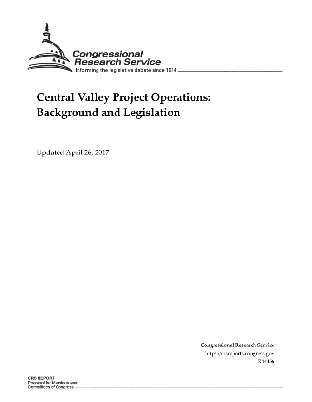 handle is hein.crs/goveafx0001 and id is 1 raw text is: 








          Congressional
        *aResearch Service
 ~~~ ~Informing  the legislative debate since 19 4  _ ____




 Central   Valley Project Operations:

 Background and Legislation






Updated April 26, 2017


Congressional Research Service
https://crsreports. congress.gov
                R44456


R  REPORT
Pr pa ed frMember and
om-mite s Congress-


