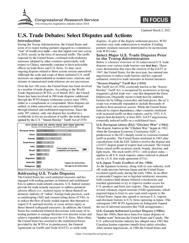 handle is hein.crs/govecll0001 and id is 1 raw text is: 






                T r ei  thelate  deece 1s14



U.S. Trade Debates: Select Disputes and Actions


Introduction
During the Trump  Administration, the United States and
some  of its major trading partners engaged in a contentious
war of words over trade-one  that tipped over into action
in 2018, mostly in the form of increased tariffs. The tariffs
imposed  by the United States, combined with retaliatory
measures adopted by other countries (particularly with
respect to China), reportedly continue to have noticeable
effects on trade flows and U.S. firms. To date, most
ongoing disputes related to these actions remain unresolved.
Although the scale and scope of these unilateral U.S. tariff
increases are unprecedented in modern times, tensions and
irritants in international trade relations are not uncommon.
Over the last 100 years, the United States has been involved
in a number of trade disputes. According to the World
Trade Organization (WTO),  as of March 2021, the United
States has been involved in 280 trade disputes (addressed
through the WTO  dispute settlement system since 1995),
either as a complainant or a respondent. Most disputes are
settled, or when unresolved, are contained or defused
through bilateral and multilateral negotiations. Since the
early 20th century, only one dispute has resulted in a
worldwide  tit-for-tat escalation of tariffs: the trade dispute
ignited by the U.S. Smoot-Hawley Tariff Act of 1930.
      WITH WHOM DOES THE UNITED STATES HAVE TRADE DISPUTES?
           N,. 1-rofUISk,1ad- D'}sp-,.a with W1O Members ams ofMarh2B021
  European Union              .   .  .
         China                     4.
         Canada .
    South Korea
          India  e     a
                              Total number of cases as  280
         Bazil                  P ewanand resonden

      Argentina    fl
      Australia                     Againt the United States
      Philippines                   Brought by the United States
 Souce:CRswth dat ie_   Wod .Trade o   niao(March  202t
 Addressing U.S. Trade Disputes
 The United States has used unilateral measures and has
 engaged with trading partners in bilateral and multilateral
 fora to address trade-related concerns. U.S. federal statutes
 provide for trade remedy measures to address potential
 adverse effects (i.e., material injury or threat thereof) on
 domestic industry of unfair foreign trade practices, such
 as antidumping (AD) and countervailing duties (CVD), or
 to reduce the flow of fairly traded imports that threaten to
 impair U.S. national security or cause serious injury or
 threat thereof (safeguard measures). In addition, the United
 States has conducted bilateral discussions with many of its
 trading partners to manage frictions over discrete issues and
 achieve expanded market access for U.S. firms. More often,
 the United States has resorted to the multilateral forum
provided by the WTO  or its predecessor, the General
Agreement  on Tariffs and Trade (GATT), to settle trade


Updated March  2, 2021


disputes. As part of the dispute settlement process, WTO
members  may  seek authorization to retaliate if trading
partners maintain measures determined to be inconsistent
with WTO   rules.
Select   Major U.S. Trade Disputes Prior
to  the  Trump Administration
Below  is a historic overview of 10 controversial U.S. trade
disputes over various trade barriers (see text box). These
cases demonstrate that since the creation of the GATT in
1947, the United States, for the most part, has entered into
negotiations to reduce trade barriers and has imposed
unilateral, restrictive trade measures in limited instances.
Smoot-Hawley Tariff Act (1930)
The Tariff Act of 1930, commonly known  as the Smoot-
Hawley  Tariff Act, is recognized by economists as having
triggered a global trade war-one that deepened the Great
Depression. Originally meant to help heavily indebted
farmers hit by falling commodity and land prices, the act's
scope was eventually expanded to include thousands of
products from numerous  sectors. While the United States
reduced its import dependence, other countries retaliated
with increased tariffs on their imports, and by 1933, U.S.
exports had declined by at least 60%. GATT negotiations
eventually reduced tariffs on a multilateral basis.
U.S.-European Union (E U) Chicken War (1962)
The dispute, known as the Chicken War, began in 1962,
when  the European Economic  Community  (EEC,  a
predecessor to the EU) sharply raised its common external
tariff on poultry. The United States retaliated in 1963 after
consultations with the EEC failed to resolve the dispute and
a GATT   dispute panel of experts had convened. The United
States raised tariffs on potato starch, brandy, dextrine, and
light trucks. The truck tariff (25%)-still in place today-
applies to all U.S. truck imports, unless reduced or phased
out by a U.S. free trade agreement (FTA).
U.S.-japan  Trade  Conflicts of the  1980s
As the Japanese economy, along with its auto industry, took
off, trade tensions between Japan and the United States
escalated significantly during the early 1980s. In an effort
to persuade Congress not to legislate retaliatory measures,
both countries held intense bilateral consultations and
reached agreements to try to improve market access for
U.S. products and limit auto imports. They negotiated
several voluntary export restraint (VER) agreements, which
required Japan to limit its auto (and steel) exports to the
United States. Japan also agreed to increase U.S. imports
and eliminate barriers to U.S. firms operating in Japan. (The
subsequent 1995 WTO   Agreement  on Safeguards banned
the use of informal measures like VER arrangements.)
U.S.-Canada   Softwood   Lumber Dispute (I 980s)
Since the 1980s, there have been five major disputes or
lumber wars between  the United States and Canada. The
U.S. softwood lumber industry has alleged since 1982 that
Canadian lumber  exporters benefit from unfair subsidies.
After intense negotiations, in 1986 the United States and


ttps:/crsreports.cong ress.gov


