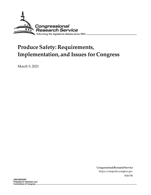 handle is hein.crs/govecnr0001 and id is 1 raw text is: 






           Congressional
         aResearch Service
            1nforrmng the fegisIative debata since 1914



  Produce Safety: Requirements,

  Implementation, and Issues for Congress


  March 9, 2021






























                                           Congressional Research Service
                                           https://crsreports.congress.gov
                                                         R46706
CRS REPORT


