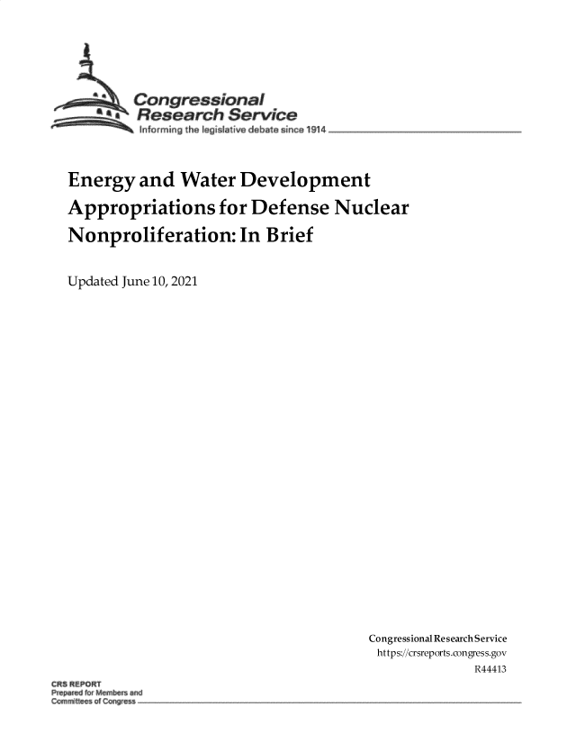 handle is hein.crs/govedqs0001 and id is 1 raw text is: Congressional
*. Research Service
nforing th  lg Isative debato sinc  114
Energy and Water Development
Appropriations for Defense Nuclear
Nonproliferation: In Brief
Updated June 10, 2021

Congressional Research Service
https://crsreports.congress.gov
R44413

CRS REPORT
Pr~p~d f~r Me~b~ an~
Commi~tee~ of C~ngre~



