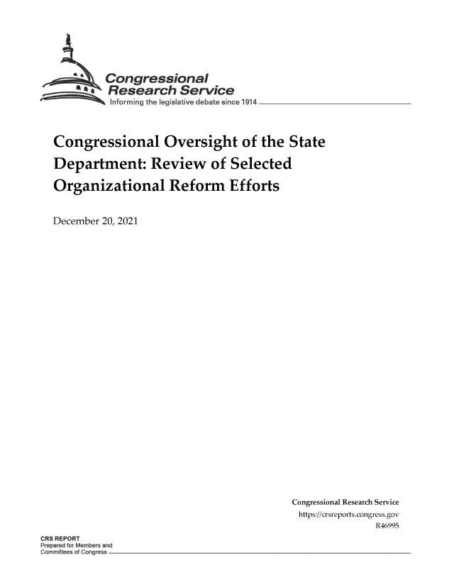 handle is hein.crs/govefai0001 and id is 1 raw text is: Congressional
*.Research Service
Informing the legislative debate since 1914 __ _______________
Congressional Oversight of the State
Department: Review of Selected
Organizational Reform Efforts
December 20, 2021

Congressional Research Service
https://crsreports. congress.gov
R46995

CR8 REPORT
P ep& ci r Members and
C~mmi tee of Cong e


