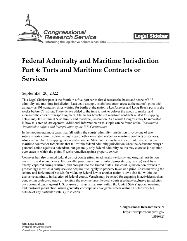 handle is hein.crs/goveiwe0001 and id is 1 raw text is: Congressional_______
~ Research Service
Federal Admiralty and Maritime Jurisdiction
Part 4: Torts and Maritime Contracts or
Services
September 20, 2022
This Legal Sidebar post is the fourth in a five-part series that discusses the bases and scope of U.S.
admiralty and maritime jurisdiction. Last year, a supply-chain bottleneck arose at the nation's ports with
as many as 101 container ships waiting for berths at the nation's Los Angeles and Long Beach ports in the
weeks before Christmas. These delays added to the time it took to deliver the goods to market and
increased the costs of transporting them. Claims for breaches of maritime contracts related to shipping
delays may fall within U.S. admiralty and maritime jurisdiction. As a result, Congress may be interested
in how this area of law operates. Additional information on this topic can be found at the Constitution
Annotated: Analysis and Interpretation of the US. Constitution.
In the modern era, most cases that fall within the courts' admiralty jurisdiction involve one of two
subjects: torts committed on the high seas or other navigable waters; or maritime contracts or services,
which often relate to shipping on navigable waters. State courts may have concurrent jurisdiction over
maritime contract or tort claims that fall within federal admiralty jurisdiction when the defendant brings a
personal action against a defendant, but generally only federal admiralty courts may exercise jurisdiction
over cases in which the plaintiff seeks remedies against property in rem.
Congress has also granted federal district courts sitting in admiralty exclusive and original jurisdiction
over prize and seizure cases. Historically, prize cases have involved property (e.g., a ship) used by an
enemy, captured during wartime, and brought into the United States. The court's jurisdiction extends to
proceedings in which a party seeks to acquire title legally to property taken as a prize. Cases involving the
seizure and forfeiture of vessels for violating federal law or another nation's laws also fall within the
exclusive admiralty jurisdiction of federal courts. Vessels may be seized for engaging in activities such as
conducting prohibited trade or violating the revenue laws. Federal courts also have exclusive jurisdiction
over criminal cases against U.S. persons or vessels that arise within the United States' special maritime
and territorial jurisdiction, which generally encompasses navigable waters within U.S. territory but
outside of any particular state's jurisdiction.
Congressional Research Service
https://crsreports.congress.gov
LSB10827
CRS Legal Sidebar
Prepared for Members and
Committees of Congress


