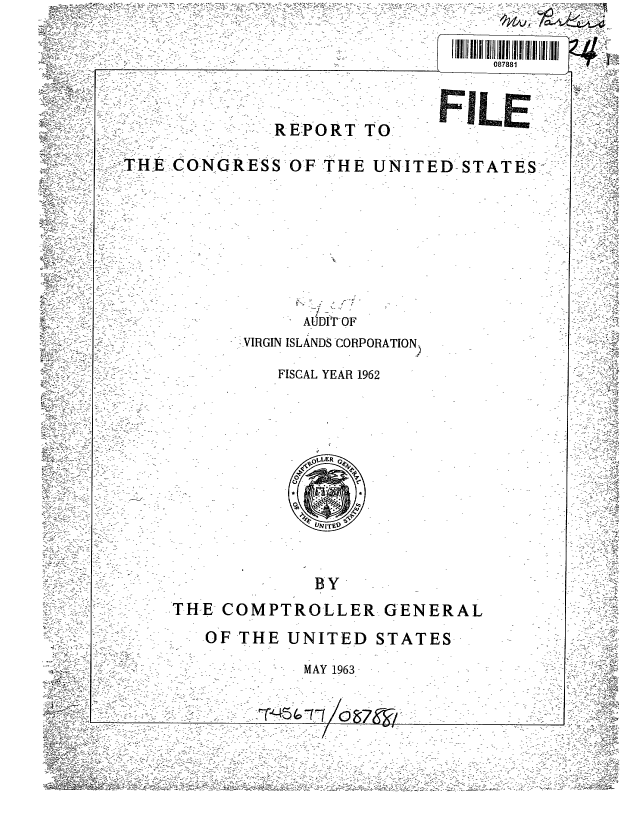 handle is hein.gao/gaobaacwc0001 and id is 1 raw text is: 























R I


       -CONG REP O0-RT TO:

CONGRESS O'F-THE UNIT


      AUDIT OF
- VIRGIN ISLANDS -CORP ORATION


FISCAL YEAR 1962


BY


THE COMPTROLLER GEN
   -OF THE UNITED STAT
             MAY 1963


      * T~t5~,1/o7W1


ED- STATES-  7
























ERAL
'ES


