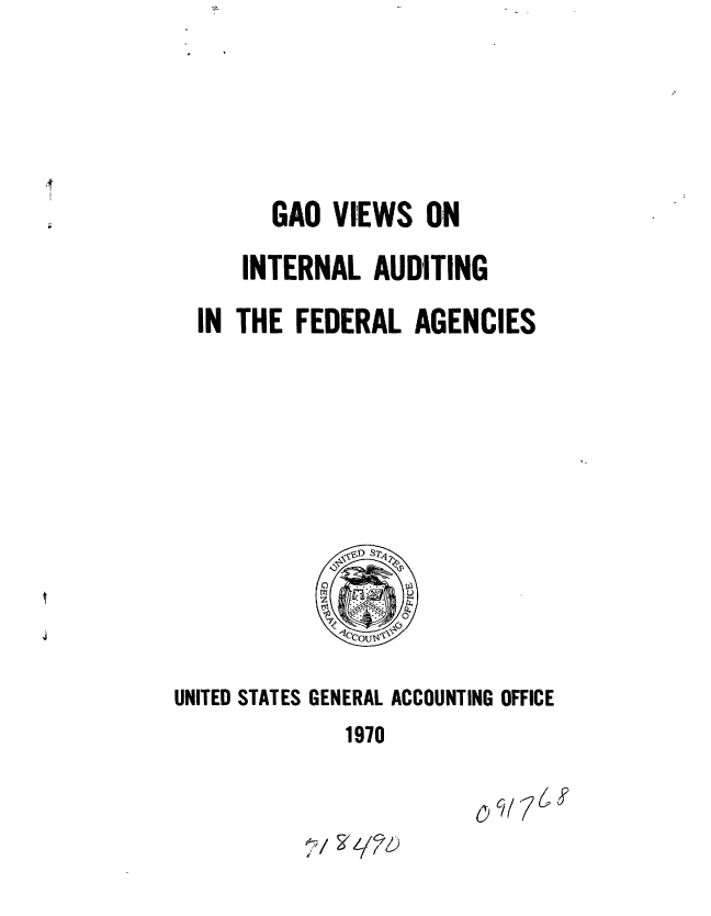 handle is hein.gao/gaobaadkd0001 and id is 1 raw text is: 




      GAO VIEWS ON
    INTERNAL AUDITING
IN THE FEDERAL AGENCIES


UNITED STATES GENERAL ACCOUNTING OFFICE
              1970

                        2/ 177?7


