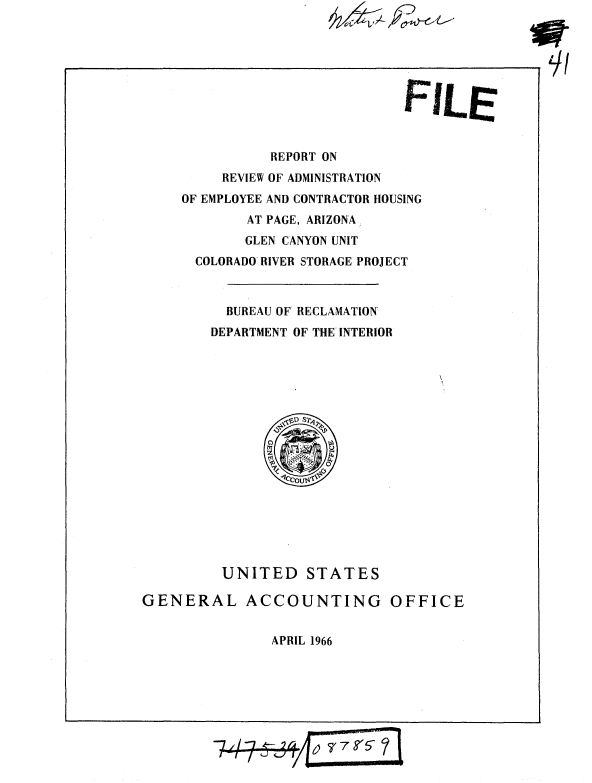 handle is hein.gao/gaobaaede0001 and id is 1 raw text is: 





                          FILE




          REPORT ON
     REVIEW OF ADMINISTRATION
OF EMPLOYEE AND CONTRACTOR HOUSING
        AT PAGE, ARIZONA
        GLEN CANYON UNIT
  COLORADO RIVER STORAGE PROJECT



     BUREAU OF RECLAMATION
   DEPARTMENT OF THE INTERIOR


         UNITED STATES

GENERAL ACCOUNTING OFFICE


               APRIL 1966


-'9,


