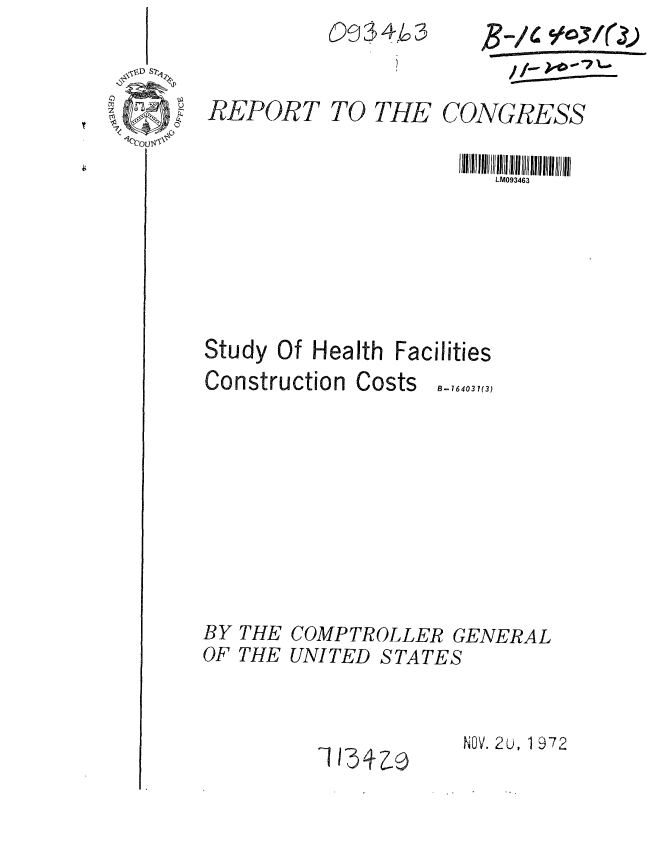 handle is hein.gao/gaobaaetl0001 and id is 1 raw text is: 
REPOR T


7


TO THE


CONGRESS


                       LM093463







Study Of Health Facilities
Construction Costs .-76403,(3,


BY
OF


THE
THE


COMPTROLLER GENERAL
UNITED STATES


I 54Z9


NOV. 2u, 1972


~&~/' 9O4~j(3)


