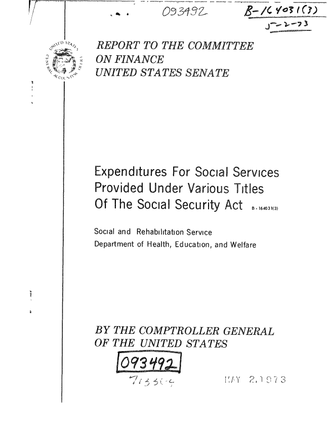 handle is hein.gao/gaobaaetz0001 and id is 1 raw text is: 
,CD M~


REPORT TO THE COMMITTEE
ON FINANCE
UNITED STATES SENATE


Expenditures For Social


Services


Provided Under Various Titles


Of The Social Security


Act


Social and


Rehabilitation Service


Department of Health, Education, and Welfare






BY THE COMPTROLLER GENERAL
OF THE UNITED STATES

    10973 90


1i /,Y  2, 1 07   3


2


B - 164031(3)


J______


