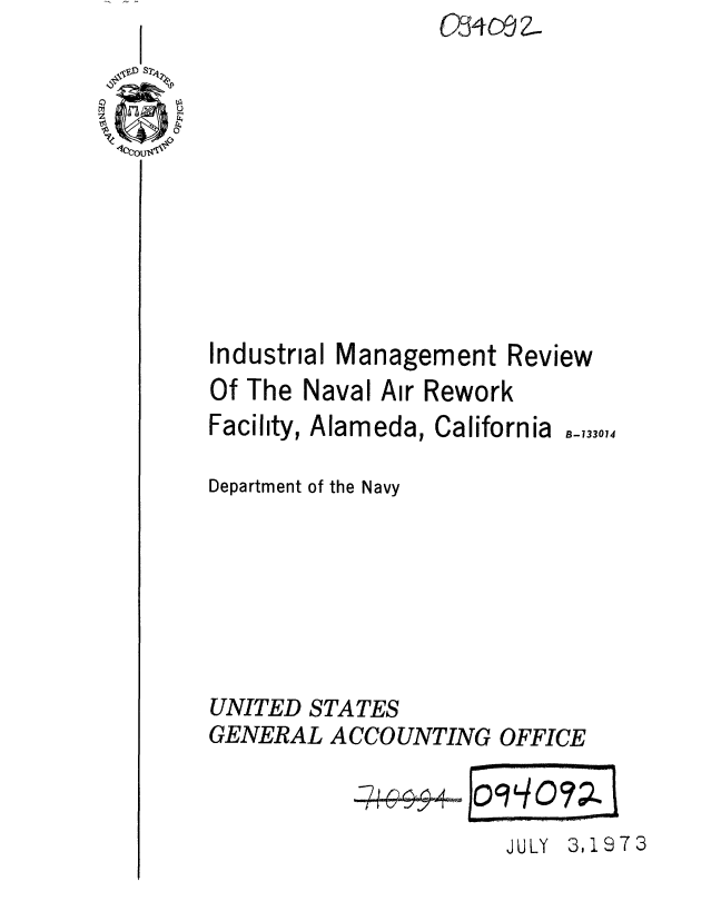 handle is hein.gao/gaobaaewr0001 and id is 1 raw text is: 











Industrial Management Review
Of The Naval Air Rework


Facility,


Alameda, California


Department of the Navy


UNITED STATES
GENERAL A CCO UNTING


OFFICE


C       I


JULY 3,1973


B-133074


