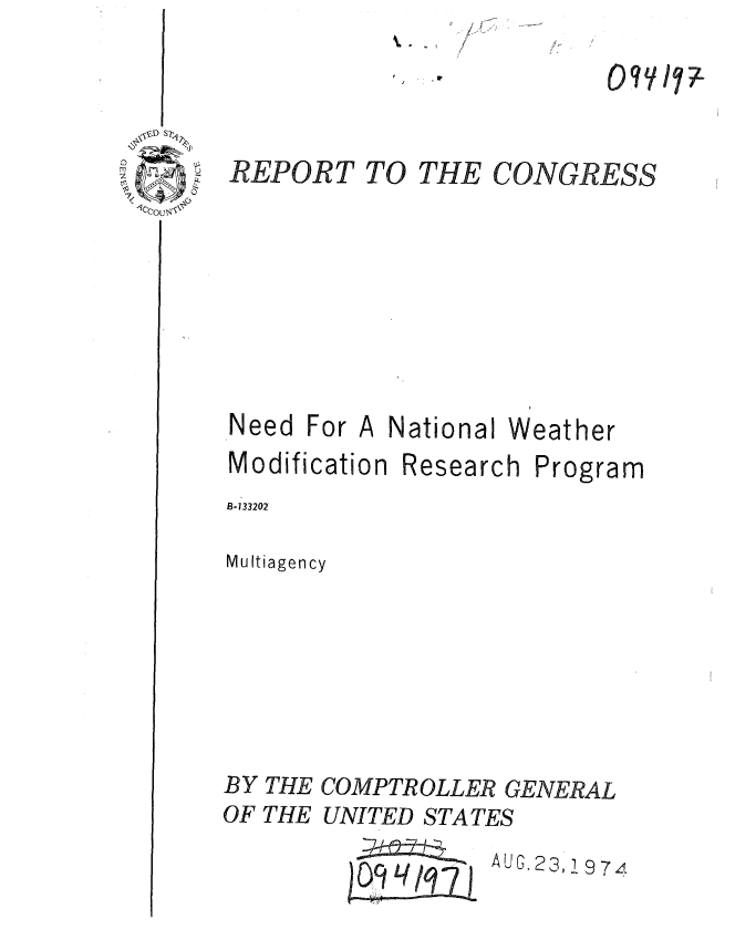 handle is hein.gao/gaobaaezl0001 and id is 1 raw text is: 4~. /


REPORT T


Need For


0 THE CONGRESS






National Weather


Modification


Research


Program


B-133202


Multiagency






BY THE COMPTROLLER GENERAL
OF THE UNITED STATES


AUG.23,1 974g


-S-


0'o*  y  J;-


