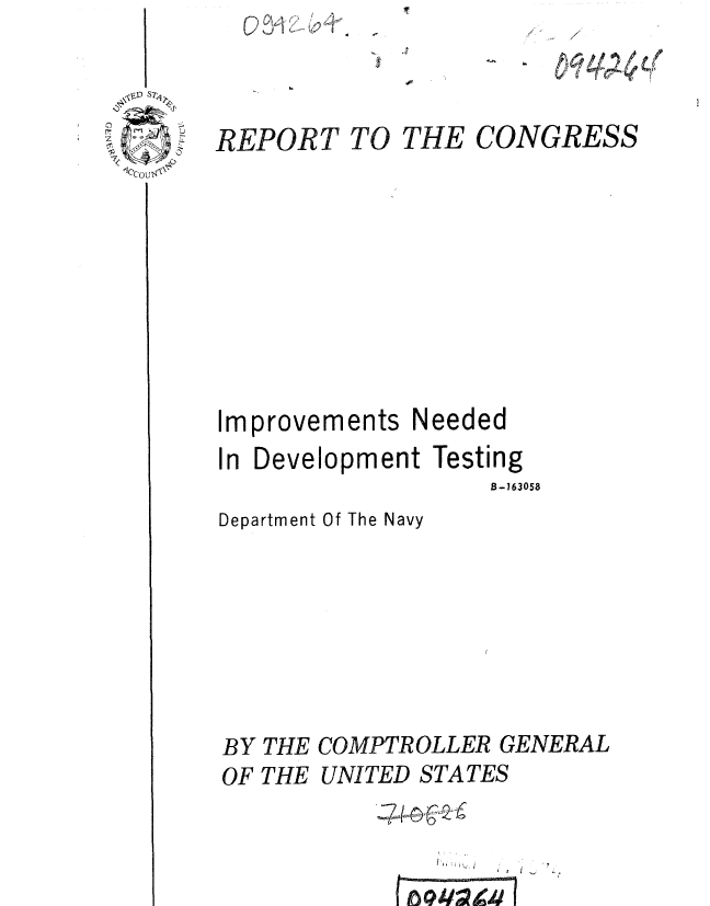 handle is hein.gao/gaobaafbi0001 and id is 1 raw text is: ~4Y{


REPORT


TO THE


CONGRESS


Improvements


Needed


In Development Testing
                   B-163058


Department Of The Navy


BY THE COMPTROLLER GENERAL
OF THE UNITED STATES


0
7


