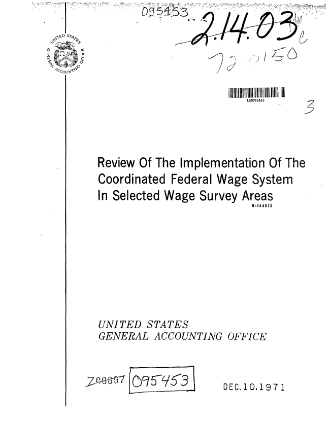 handle is hein.gao/gaobaafdb0001 and id is 1 raw text is:                    - -.
if              A


I
/
/


                         LM095453





Review Of The Implementation Of The
Coordinated Federal Wage System
In Selected Wage Survey Areas
                         B.164515










UNITED STATES
GENERAL ACCOUNTING OFFICE



7_02-0- ___5         DEC1197Y1


