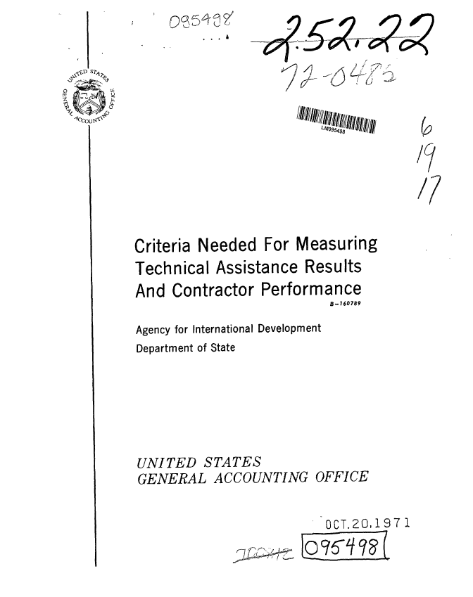 handle is hein.gao/gaobaafeu0001 and id is 1 raw text is: 

                  ,~,1
 I                                       C117
~&~D S2
                              / t/~~     LI


  I                                LP~095498 L(1IIIIi'I;ii


Criteria Needed For Measuring
Technical Assistance Results

And Contractor Performance
                           B-160789


Agency for International
Department of State


Development


UNITED STATES
GENERAL ACCOUNTING OFFICE


                          OCT.20,197 1
                ~ j~c~LjcJi


S.
- 1


(42


/7

/7


0


