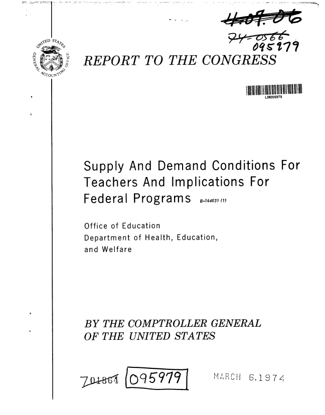handle is hein.gao/gaobaafto0001 and id is 1 raw text is: 


CI


THE CONGRESS


Supply


And Demand


Conditions For


Teachers


Federal


And Implications


Programs


B.764031 (1)


Office of Education
Department of Health, Education,
and Welfare




BY THE COMPTROLLER GENERAL
OF THE UNITED STATES


Eos7 PE


~.4 ~ cru


6,1974


REPORT TO


LM095979


For


7-0-1-8 4


