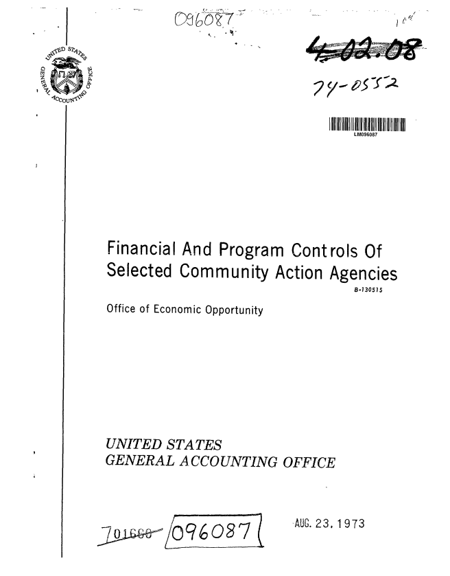 handle is hein.gao/gaobaafww0001 and id is 1 raw text is: D7


Financial And Program Controls Of


Selected


Community


Action


Agencies
   B.730515


Office of Economic Opportunity







UNITED STATES
GENERAL A CCO UNTING OFFICE


,O0 0


-AUG. 23, 1 973


J6




LMOS6087


