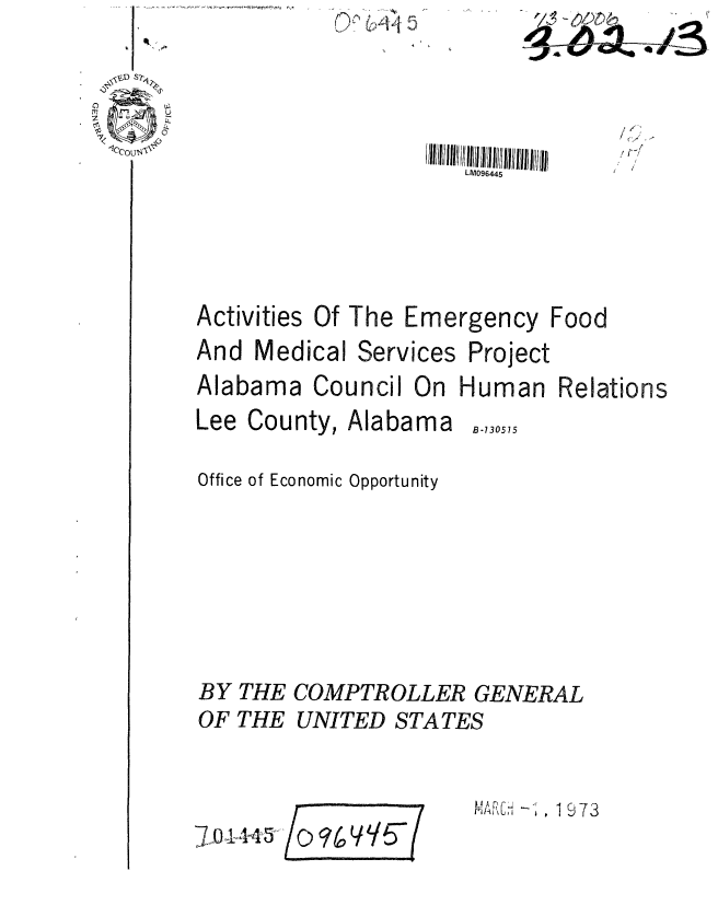handle is hein.gao/gaobaaghg0001 and id is 1 raw text is: +15s


  0       '
47-1          -


IIIIi LM09644Il5/I  I /IIIIIII lll )
   LM096445


Activities


Of The


Emergency


And Medical Services


Project


Alabama Council On Human


Relations


Lee County,


Alabama


Office of Economic Opportunity





BY THE COMPTROLLER GENERAL
OF THE UNITED STATES


MAR ....  1973


j , 1145


(


Food


B-130575


