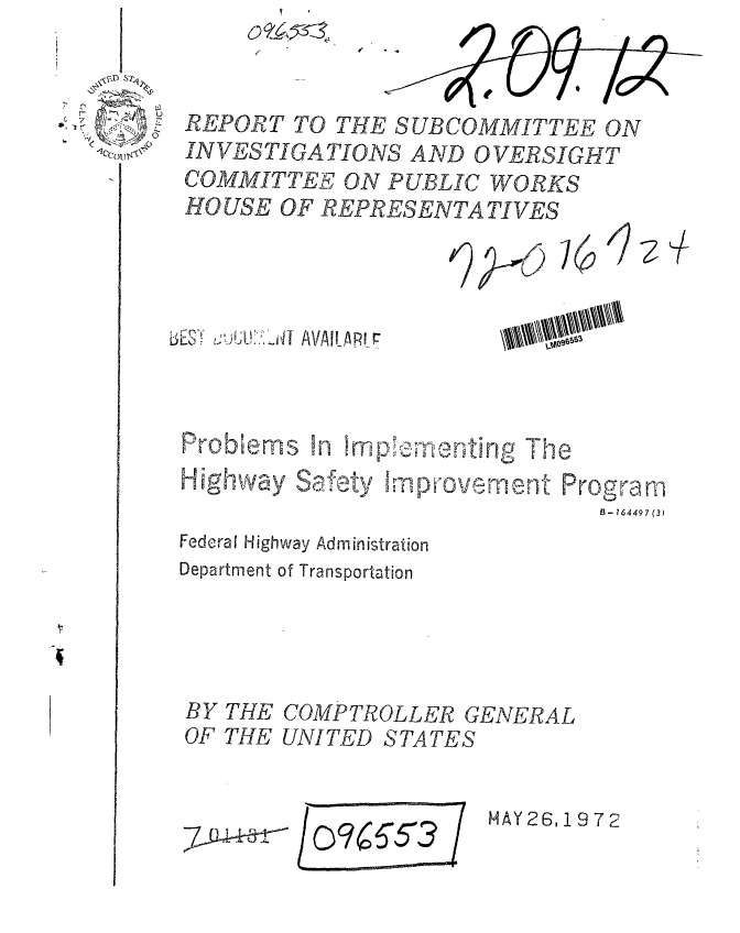 handle is hein.gao/gaobaagkn0001 and id is 1 raw text is:         4,



REPORT TO THE SUBCOMMITTEE ON
INVESTIGATIONS AND OVERSIGHT
COMMITTEE ON PUBLIC WORKS
HOUSE OF REPRESENTATIVES


2


LoX' U:,KI   AVAIPR r


Problems !n       0 nrtp!n-in-- Te


Highway Saw


Thprc --ment- Programn
              8B- 16449 7 (3)


Federal Highway Administration
Department of Transportation


BY
OF


THE
THE


COMPTROLLER GENERAL
UNITED STATES


/ o9&53 /


MAY26,1972


- -V


6


I


74


7-0 - t


