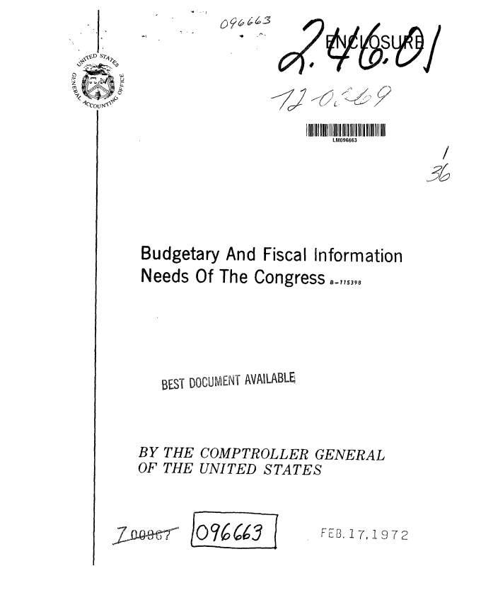 handle is hein.gao/gaobaagot0001 and id is 1 raw text is: 6) (,, ; 6 3
  10 - ,


    )
7
I-> /
  I


5


Budgetary


And Fiscal


Information


Needs Of The Congress






   BEST DOCUWENT AVAILABLE



BY THE COMPTROLLER GENERAL
OF THE UNITED STATES


7J~9~rA         FEB. 17,1372


'  't


WV 06


--v


, -0 -)


FF8,].7, 19 972


LM096663


