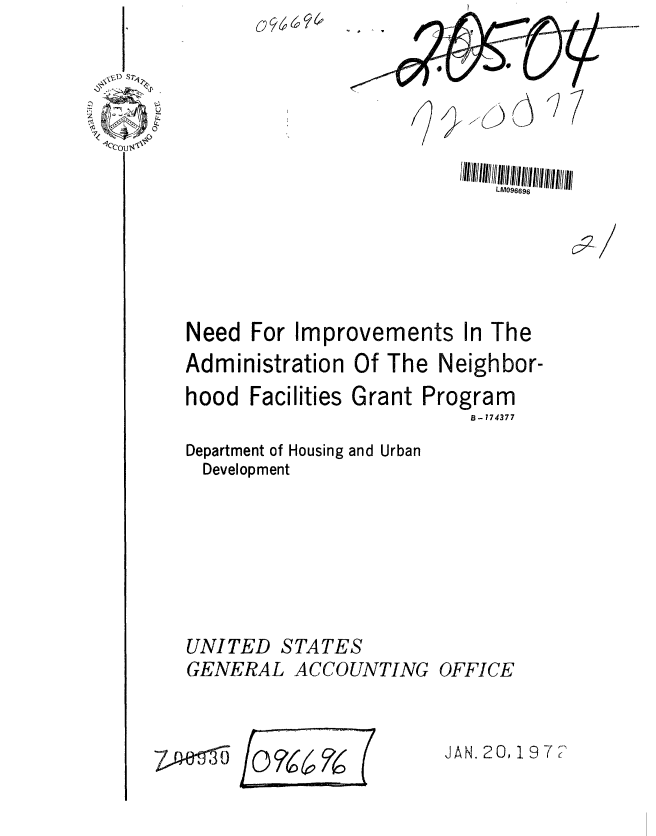 handle is hein.gao/gaobaagpz0001 and id is 1 raw text is: 






LM096696


Need For Improvements In The
Administration Of The Neighbor-
hood Facilities Grant Program
                          B- 774377


Department of Housing
  Development


and Urban


UNITED STATES
GENERAL ACCOUNTING OFFICE


for~~ (


JAN. 20,197?


7_0 1 ()


