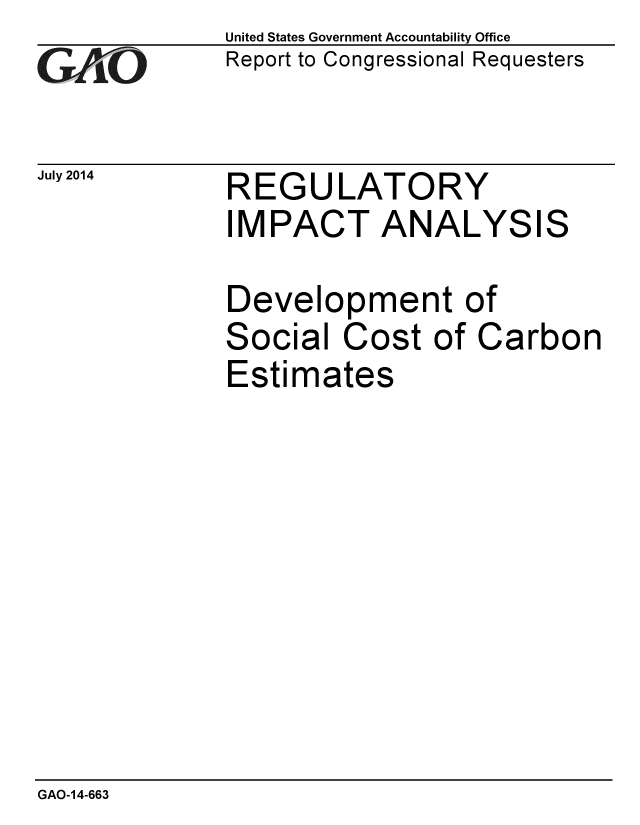 handle is hein.gao/gaobaaidu0001 and id is 1 raw text is: 
GAO~t-


July 2014


United States Government Accountability Office
Report to Congressional Requesters


REGULATORY
I M PACT ANALYSIS


Development of
Social Cost of Carbon
Estimates


GAO-14-663



