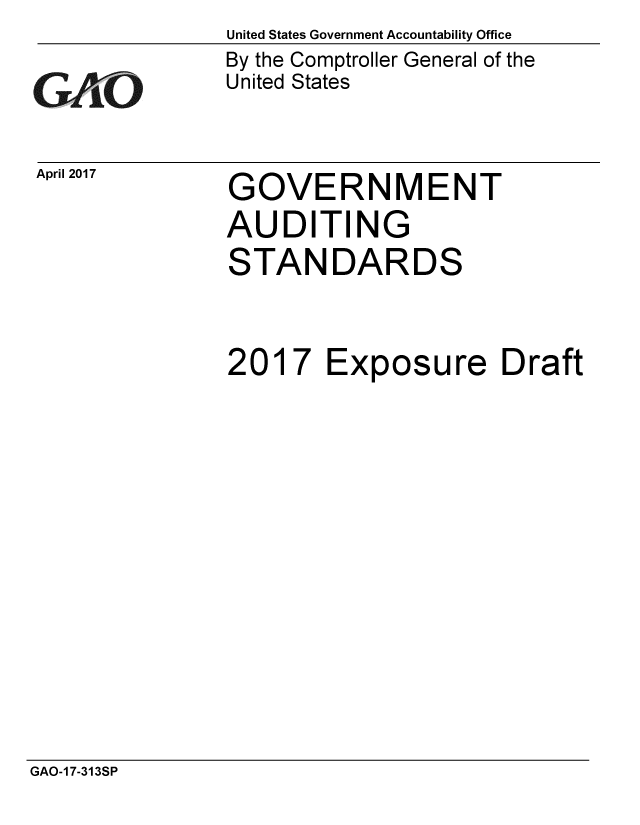 handle is hein.gao/gaobaaksc0001 and id is 1 raw text is: 

GAO


April 2017


United States Government Accountability Office
By the Comptroller General of the
United States


GOVERNMENT
AUDITING
STANDARDS


2017 Exposure Draft


GAO-17-313SP


