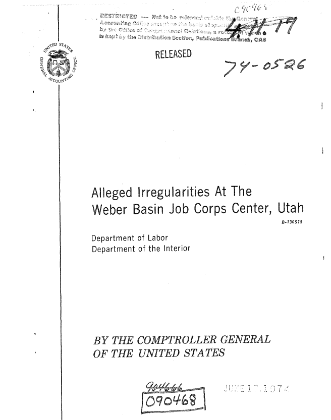 handle is hein.gao/gaobaauug0001 and id is 1 raw text is: 
61ch OA


RELEASED


Alleged Irregularities At The
Weber Basin Job Corps Center, Utah
                                   B-130515


Department of Labor
Department of the Interior


BY THE
OF THE


COMPTROLLER GENERAL
UNITED STATES


II  I'


. . - 1
,-Aww


