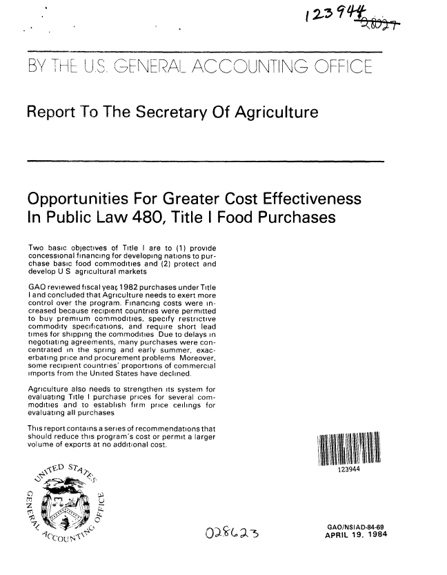 handle is hein.gao/gaobabemn0001 and id is 1 raw text is: 
12..3Ff


BY THE U.S. GNERA_ ACCOUNIOdG OFF CE




Report To The Secretary Of Agriculture


Opportunities For Greater Cost Effectiveness

In Public Law 480, Title I Food Purchases


Two basic objectives of Title I are to (1) provide
concessional financing for developing nations to pur-
chase basic food commodities and (2) protect and
develop U S agricultural markets

GAO reviewed fiscal year. 1982 purchases under Title
I and concluded that Agriculture needs to exert more
control over the program. Financing costs were in-
creased because recipient countries were permitted
to buy premium commodities, specify restrictive
commodity specifications, and require short lead
times for shipping the commodities Due to delays in
negotiating agreements, many purchases were con-
centrated in the spring and early summer, exac-
erbating price and procurement problems Moreover,
some recipient countries' proportions of commercial
imports from the United States have declined,

Agriculture also needs to strengthen its system for
evaluating Title I purchase prices for several com-
modities and to establish firm price ceilings for
evaluating all purchases

This report contains a series of recommendations that
should reduce this program's cost or permit a larger
volume of exports at no additional cost.


123944


0 m'Au l


GAO/NSIAD-84-69
APRIL 19, 1984


0)_ S-('. -5


