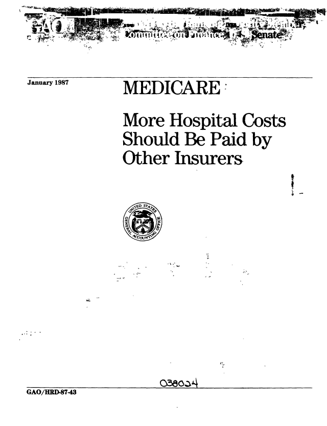 handle is hein.gao/gaobabfsp0001 and id is 1 raw text is: 




January 1987


MEDICARE,


More Hospital Costs
Should Be Paid by
Other Insurers


*
4-


                 oaaoza
GAO/HIID-8743


