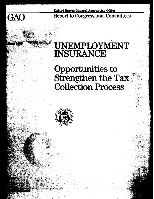 handle is hein.gao/gaobabgmp0001 and id is 1 raw text is: . 1      United States General Accounting Office


GAO


Report to Congressional Committees


* *~t


UN.EMPLOYMENT
INSURANCE

Opportunities to
Strengthen the Tax'
Collection Process


A4cV S


M7


JA~


