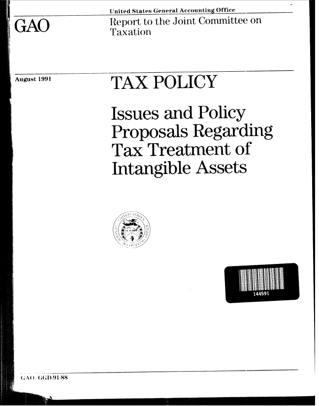 handle is hein.gao/gaobabhht0001 and id is 1 raw text is: Uni~ted1 States (wejieral Accouting~!fice


GAO


Report to the Joint Committee on
Tp axation


August 1991


TAX POLICY


Issues and Policy
Proposals Regarding
Tax Treatment of
Intangible Assets


G (1 D-9 91 -88


11 1 1 111


