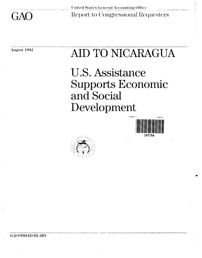 handle is hein.gao/gaobabhpw0001 and id is 1 raw text is:                  I nited States General Accomiling OITicc
GAOLII           lRepoil to (1wigressionial Recq teSte IS


August 1992


,AID TO NICARAGUA


U.S. Assistance
Supports Economic
and Social
Development


III llllll  IIII rll llfll
  147154


GAO/NSIAI-92-203


0



