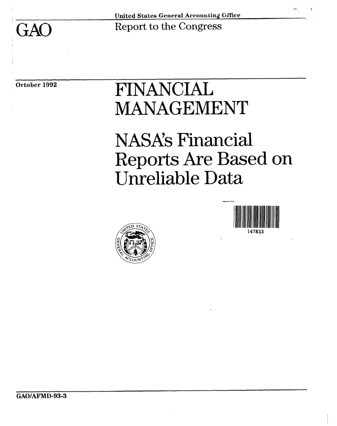 handle is hein.gao/gaobabhrv0001 and id is 1 raw text is:               United States General Accounting Office
GAO           Report to the Congress


October 1992


FINANCIAL
MANAGEMENT
NASAs Financial
Reports Are Based on
Unreliable Data

                 7J J33ll IV   II


GAO/AFMD-93-3


