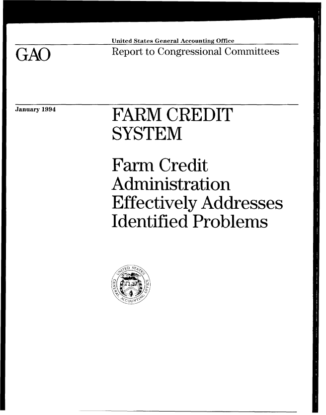 handle is hein.gao/gaobabiak0001 and id is 1 raw text is: 
United States General Accounting Office
Report to Congressional Committees


GAO


January 1994


FARM CREDIT
SYSTEM


Farm Credit
Administration
Effectively Addresses
Identified Problems


