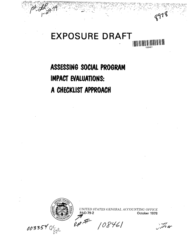 handle is hein.gao/gaobabjma0001 and id is 1 raw text is: (J'.~q~.    I~k *~W)' -


EXPOSURE DRAFT

                                 108461



ASSESSING SOCIAL PROGRAM

IMPACT EVALUATIONS:

A CHECKLIST APPROACH


UNITED STATES GENERAL ACCOUNTING OFFICE
PAD-79-2            October 1978


/ 4-


061


