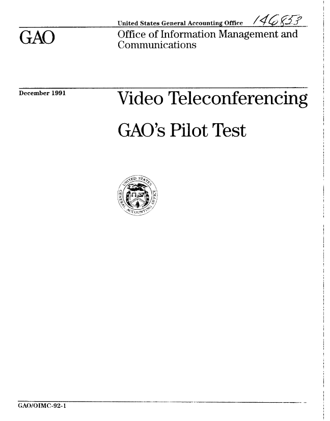 handle is hein.gao/gaobablgo0001 and id is 1 raw text is: 
United States General Accounting Office /4$6


GAO


Office of Information Management and
Communications


December 1991


Video Teleconferencing


GAO's Pilot Test


GAO/OLMC-92-1


