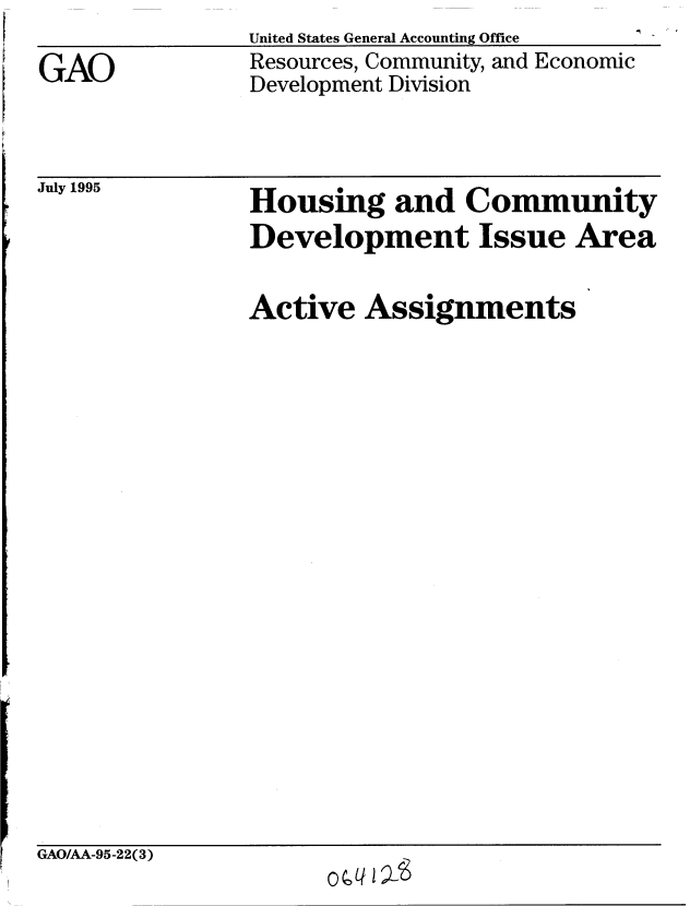 handle is hein.gao/gaobablkd0001 and id is 1 raw text is: 

GAO


United States General Accounting Office
Resources, Community, and Economic
Development Division


July 1995


Housing and Community


Housing and Community
Development Issue Area


Active Assignments


GAO/AA-95-22(3)


oIe


