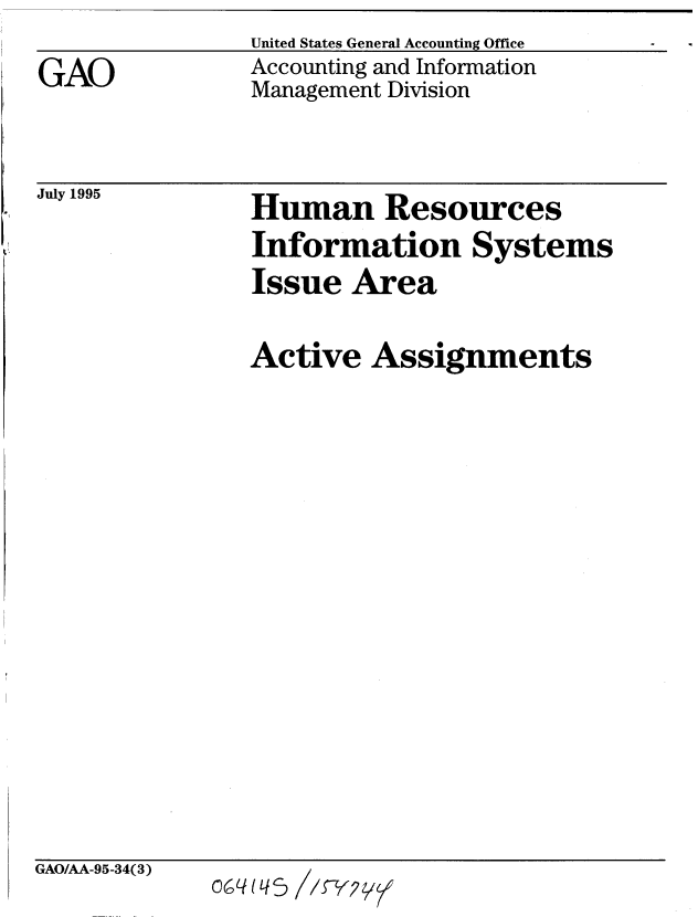 handle is hein.gao/gaobablkl0001 and id is 1 raw text is: United States General Accounting Office
Accounting and Information
Management Division


July 1995


Human Resources
Information Systems
Issue Area


Active Assignments


GAO/AA-95-34(3)


O~(HL(5 iy1


GAO


