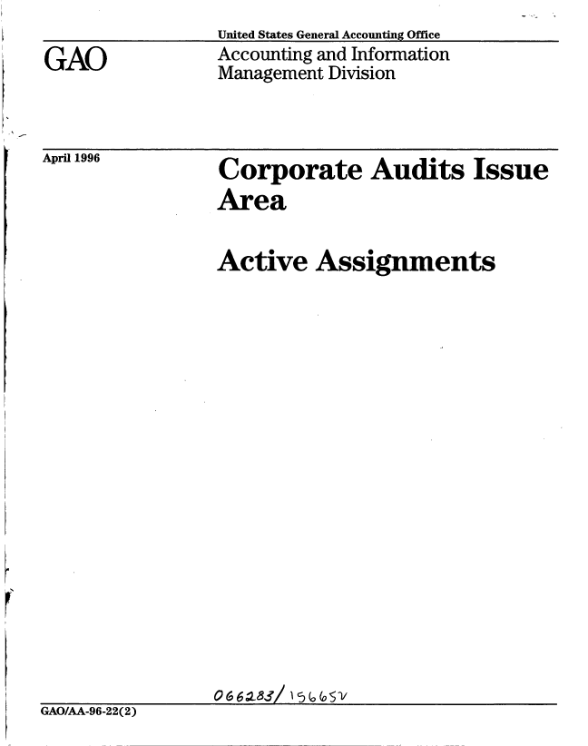 handle is hein.gao/gaobablnj0001 and id is 1 raw text is: United States General Accounting Office


Accounting and Information
Management Division


April 1996


Corporate Audits Issue
Area


                 Active Assignments



















                 066 a-2/ 1 5 V
GAO/AA-96-22(2)


GAO


