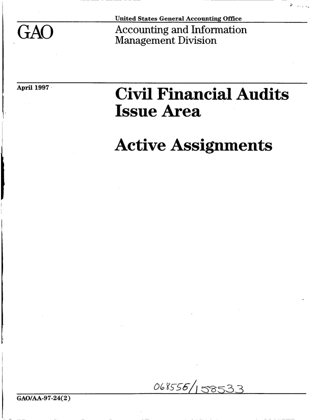 handle is hein.gao/gaobablqn0001 and id is 1 raw text is: United States General Accounting Office
Accounting and Information
Management Division


April 1997


Civil Financial Audits


                 Issue Area


                 Active Assignments




















GAO/AA-97-24(2)


GAO


