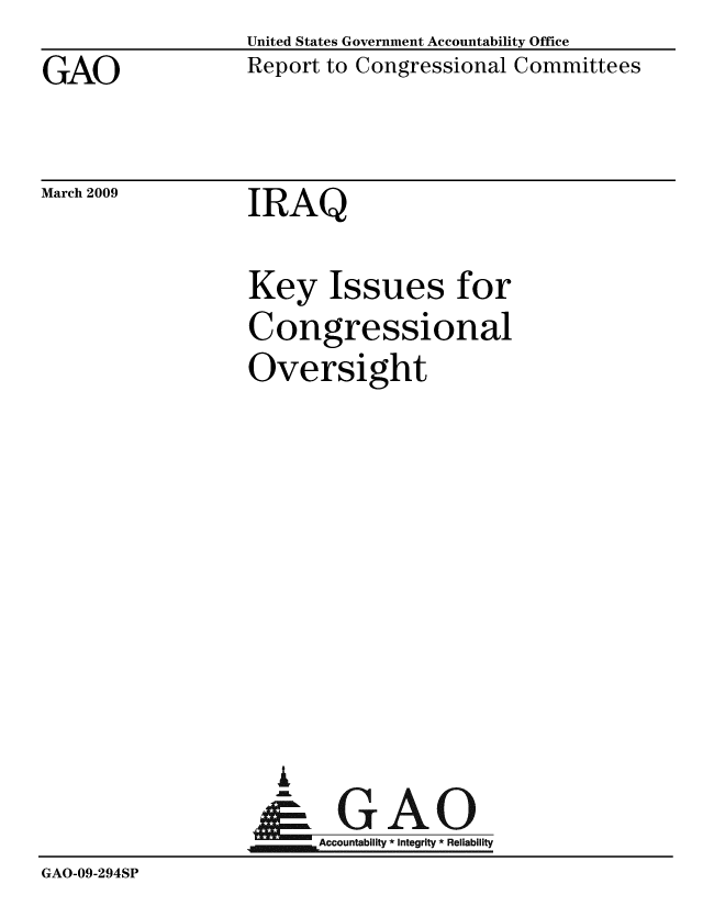 handle is hein.gao/gaobabmiy0001 and id is 1 raw text is: 
GAO


United States Government Accountability Office
Report to Congressional Committees


March 2009


IRAQ


                  Key Issues for
                  Congressional
                  Oversight










                     L
                     & GAO
                        Accountability * Integrity * Reliability
GAO-09-294SP


