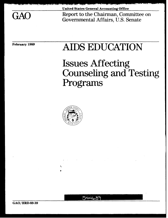 handle is hein.gao/gaobabphl0001 and id is 1 raw text is: United States General Accounting Office
Report to the Chairman, Committee on
Governmental Affairs, U.S. Senate


February 1989


AIDS EDUCATION


Issues Affecting
Counseling and Testing
Programs



  \1D Nba,


GAO/HRD-89-39


GAO


